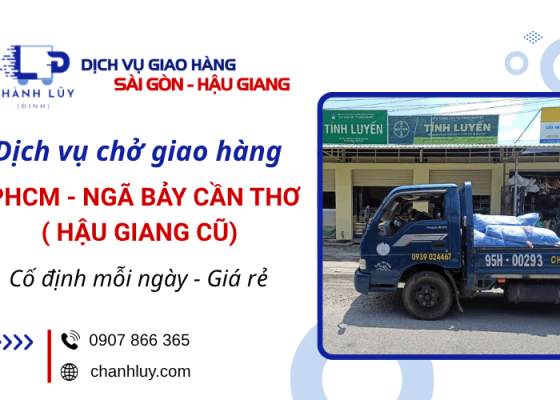 Dịch vụ chở giao hàng TPHCM - Ngã Bảy Cần Thơ ( Hậu Giang cũ) uy tín